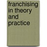 Franchising in Theory and Practice door Viktorija Jarkina