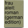 Frau Aleit: Roman (German Edition) by Lauff Joseph