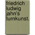 Friedrich Ludwig Jahn's Turnkunst.