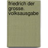 Friedrich der Grosse. Volksausgabe door Koser