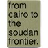 From Cairo to the Soudan frontier.