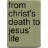 From Christ's Death to Jesus' Life