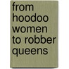 From Hoodoo Women to Robber Queens door Julie L. Lester