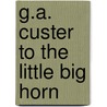 G.A. Custer to the Little Big Horn by Steve Alexander