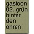Gastoon 02. Grün hinter den Ohren