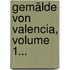 Gemälde Von Valencia, Volume 1...