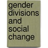 Gender Divisions and Social Change by Nickie Charles