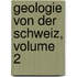 Geologie Von Der Schweiz, Volume 2