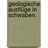 Geologische Ausflüge in Schwaben.