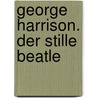 George Harrison. Der Stille Beatle by Berndt Rieger