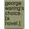 George Waring's Choice. [A novel.] by Frank Baron