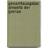 Gesamtausgabe: Jenseits der Grenze