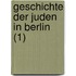 Geschichte Der Juden in Berlin (1)