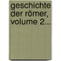 Geschichte Der Römer, Volume 2...