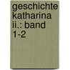 Geschichte Katharina Ii.: Band 1-2 door Von Bilbassoff B.