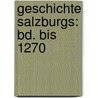 Geschichte Salzburgs: Bd. Bis 1270 door Hans Widmann