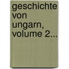 Geschichte Von Ungarn, Volume 2... door Ignatius Aurelius Fessler