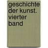 Geschichte der Kunst. Vierter Band by Karl Woermann
