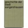 Geschichte der Stadt Sangershausen by Schmidt Friedrich