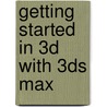 Getting Started in 3D with 3ds Max door Ted Boardman