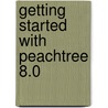 Getting Started with Peachtree 8.0 by Errol Osteraa