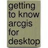 Getting To Know Arcgis For Desktop door Michael Law