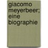 Giacomo Meyerbeer; Eine Biographie