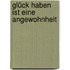 Glück haben ist eine Angewohnheit