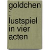 Goldchen : Lustspiel in vier Acten by Heinke