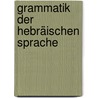 Grammatik Der Hebräischen Sprache door Heyman Arnheim