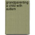Grandparenting A Child With Autism