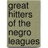 Great Hitters of the Negro Leagues door Paul Hoblin