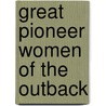 Great Pioneer Women of the Outback by Susanna De Vries