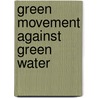 Green Movement Against Green Water by Maria Calderon