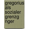 Gregorius Als Sozialer Grenzg Nger by Filipp M. Nst