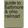 Guide to Baltimore & Ohio Railroad by John T. King