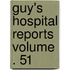 Guy's Hospital Reports Volume . 51