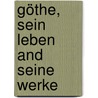 Göthe, sein Leben and seine Werke by Baumgartner