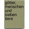 Götter, Menschen und sieben Tiere door Eckhard Henscheid