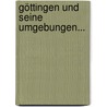 Göttingen Und Seine Umgebungen... door Georg Heinrich Klippel
