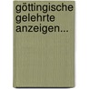 Göttingische Gelehrte Anzeigen... by Akademie Der Wissenschaften In Göttingen