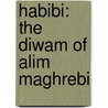 Habibi: The Diwam of Alim Maghrebi door David Solway