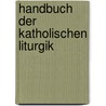 Handbuch Der Katholischen Liturgik by Valentin Thalhofer