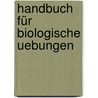 Handbuch Für Biologische Uebungen door Paul Rud Röseler