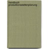 Handbuch Produktionsstattenplanung by Georg Ringes
