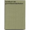 Handbuch der Gummiwarenfabrikation by Heil Adolf