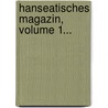 Hanseatisches Magazin, Volume 1... door Onbekend