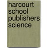 Harcourt School Publishers Science by Hsp
