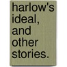 Harlow's Ideal, and other stories. door Mrs Forrester
