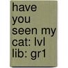 Have You Seen My Cat: Lvl Lib: Gr1 door Harcourt Brace